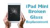 Ipad Mini 1 2 3 Glass Replacement Broken Screen Repair